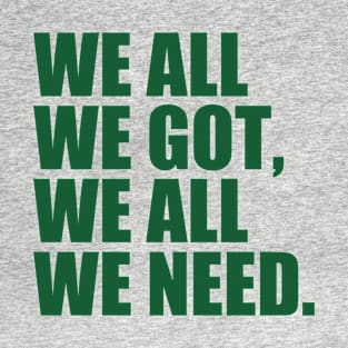 We all we got - Philadelphia Eagles T-Shirt